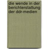 Die Wende In Der Berichterstattung Der Ddr-medien door Moritz Dewald