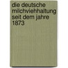 Die deutsche Milchviehhaltung seit dem Jahre 1873 door Martin Sutthoff