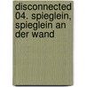 Disconnected 04. Spieglein, Spieglein an der Wand by Ina Bruhn