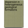 Dispersion in Heterogeneous Geological Formations door Brian Berkowitz