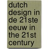 Dutch Design in De 21Ste Eeuw in the 21st Century by Jeroen Junte