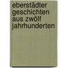 Eberstädter Geschichten aus zwölf Jahrhunderten by Wolfgang Weißgerber