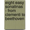 Eight Easy Sonatinas - from Clementi to Beethoven door Wilhelm Ohmen