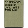 Ein Doktor der spazieren geht... Teil 3 1946-1964 by Gretel Verhoek