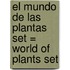 El Mundo de las Plantas Set = World of Plants Set