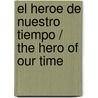 El heroe de nuestro tiempo / The hero of our time door Mikhail Iur'evich Lermontov