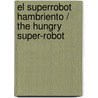 El superrobot hambriento / The Hungry Super-Robot by Roberto Pavanello