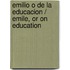 Emilio o de la educacion / Emile, or On Education
