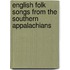 English Folk Songs from the Southern Appalachians