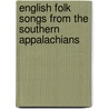 English Folk Songs from the Southern Appalachians by Olive Arnold 1882-Campbell