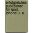 Erfolgreiches Publizieren Für Ipad, Iphone U. A.