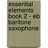 Essential Elements Book 2 - Eb Baritone Saxophone door Rhodes Biers