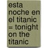 Esta Noche En El Titanic = Tonight On The Titanic