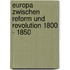 Europa Zwischen Reform Und Revolution 1800 - 1850