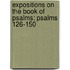 Expositions on the Book of Psalms: Psalms 126-150