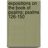 Expositions on the Book of Psalms: Psalms 126-150 by Saint Augustine of Hippo