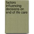 Factors Influencing Decisions on End of Life Care