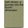 Faith Driven: A Journey Into The Fourth Dimension by Dr Leslie Gamble Jr