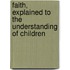 Faith, Explained to the Understanding of Children