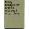 Family Background and Life Chances in Urban China by Songhua Hu