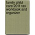 Family Child Care 2011 Tax Workbook and Organizer