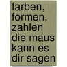 Farben, Formen, Zahlen die Maus kann es dir sagen by Marlies Hoppe