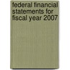Federal Financial Statements for Fiscal Year 2007 door United States Congressional House