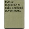 Federal Regulation of State and Local Governments by United States Government