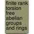 Finite Rank Torsion Free Abelian Groups and Rings