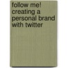 Follow Me! Creating a Personal Brand with Twitter door Sarah-Jayne Gratton