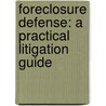 Foreclosure Defense: A Practical Litigation Guide by Rebecca A. Taylor