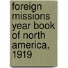 Foreign Missions Year Book of North America, 1919 by Foreign Missions Conference Counsel