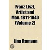 Franz Liszt, Artist And Man. 1811-1840 (Volume 2) door Lina Ramann