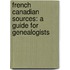 French Canadian Sources: A Guide For Genealogists