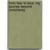 From Fear to Love: My Journey Beyond Christianity door Harry Willson