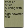 From an Office Building with a High-Powered Rifle by Don Adams