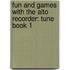 Fun and Games with the Alto Recorder: Tune Book 1