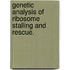 Genetic Analysis Of Ribosome Stalling And Rescue.