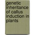 Genetic Inheritance of Callus Induction in Plants