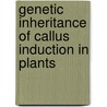 Genetic Inheritance of Callus Induction in Plants door Mansour Ahmed