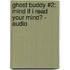 Ghost Buddy #2: Mind If I Read Your Mind? - Audio