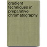 Gradient techniques in preparative chromatography by Dorota Antos