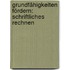 Grundfähigkeiten Fördern: Schriftliches Rechnen