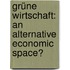 Grüne Wirtschaft: an Alternative Economic Space?