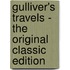 Gulliver's Travels - The Original Classic Edition