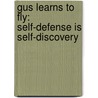 Gus Learns to Fly: Self-Defense Is Self-Discovery door Kimberly Stanton Richardson