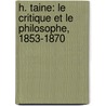 H. Taine: Le Critique Et Le Philosophe, 1853-1870 by Hippolyte Taine