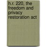 H.r. 220, The Freedom And Privacy Restoration Act by United States Congressional House