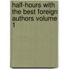 Half-Hours with the Best Foreign Authors Volume 1 by Charles Morris
