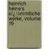 Heinrich Heine's Sï¿½Mmtliche Werke, Volume 19